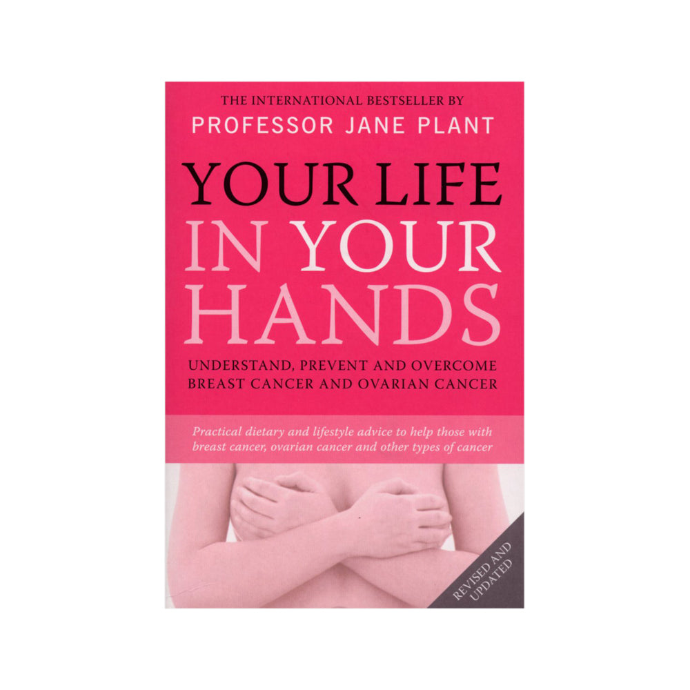 Your Life in Your Hands: Understand, Prevent & Overcome Breast Cancer & Ovarian Cancer by J. Plant