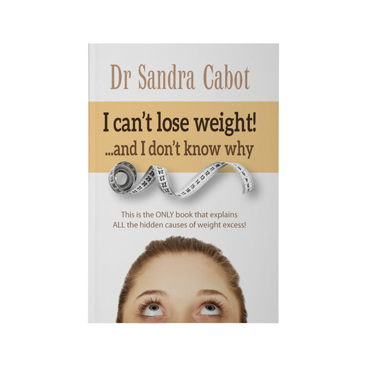I Can't Lose Weight & I Don't Know Why by Dr Sandra Cabot
